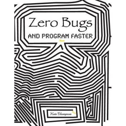 Zero Bugs and Program Faster - Kate Thompson (Author)