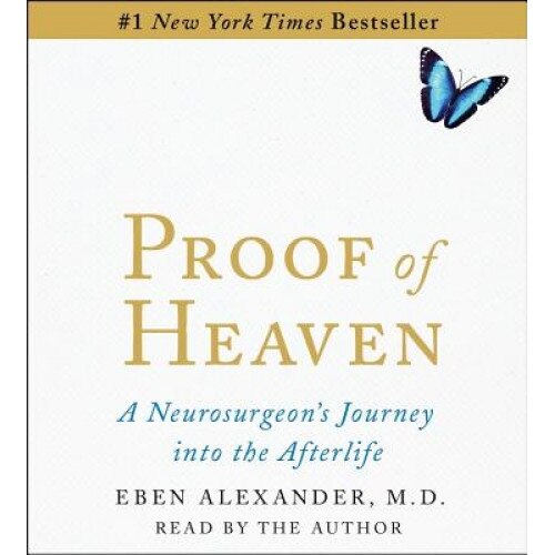 Proof of Heaven: A Neurosurgeon's Near-Death Experience and Journey Into the Afterlife, M. D. Eben Alexander III (Author)