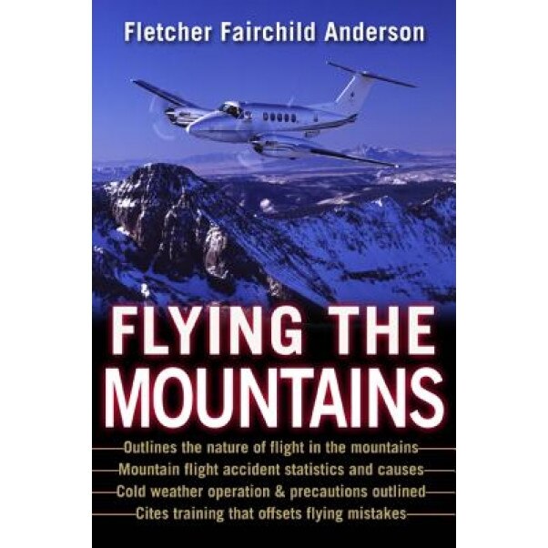 Flying the Mountains: A Training Manual for Flying Single-Engine Aircraft, Fletcher Fairchild Anderson (Author)