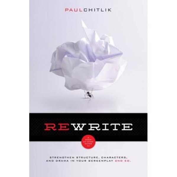 Rewrite 2nd Edition: A Step-By-Step Guide to Strengthen Structure, Characters, and Drama in Your Screenplay, Paul Chitlik (Author)