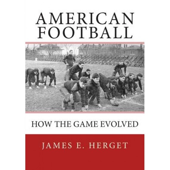 American Football: How the Game Evolved, James E. Herget (Author)