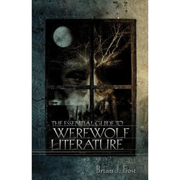 The Essential Guide to Werewolf Literature, Brian J. Frost (Author)