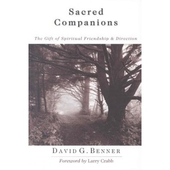 Sacred Companions: The Gift of Spiritual Friendship and Direction, David G. Benner Sacred Companions: The Gift of Spiritual Friendship and Direction, David G. Benner