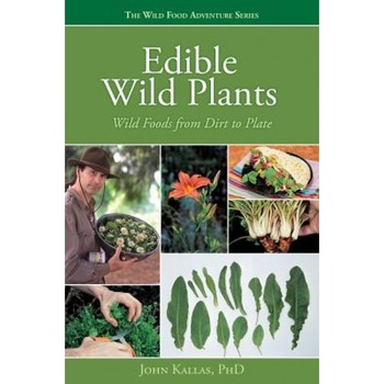 Edible Wild Plants: Wild Foods from Dirt to Plate, John Kallas Edible Wild Plants: Wild Foods from Dirt to Plate, John Kallas