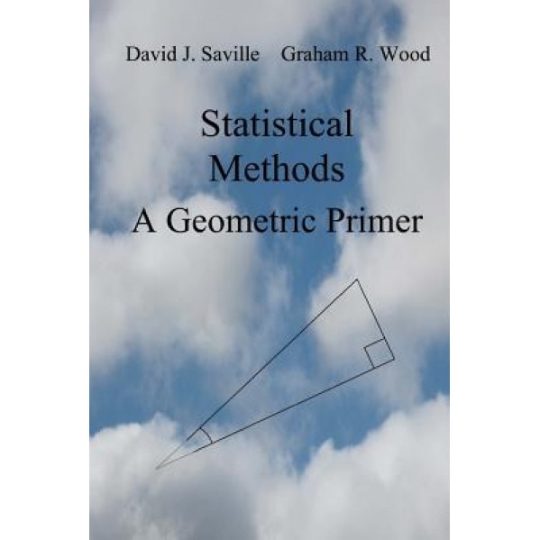 Statistical Methods: A Geometric Primer, David J. Saville (Author)