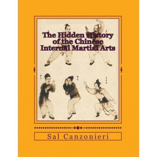 The Hidden History of the Chinese Internal Martial Arts: Exploring the Mysterious Connections Between Long Fist Boxing and the Origins and Roots of Ba, Sal Canzonieri (Author)