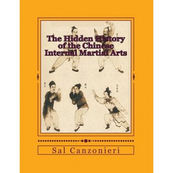The Hidden History of the Chinese Internal Martial Arts: Exploring the Mysterious Connections Between Long Fist Boxing and the Origins and Roots of Ba, Sal Canzonieri (Author) The Hidden History of the Chinese Internal Martial Arts: Exploring the Mysterious Connections Between Long Fist Boxing and the Origins and Roots of Ba, Sal Canzonieri (Author)