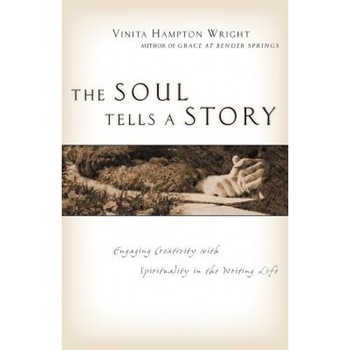 The Soul Tells a Story: Engaging Creativity with Spirituality in the Writing Life, Vinita Hampton Wright (Author) The Soul Tells a Story: Engaging Creativity with Spirituality in the Writing Life, Vinita Hampton Wright (Author)