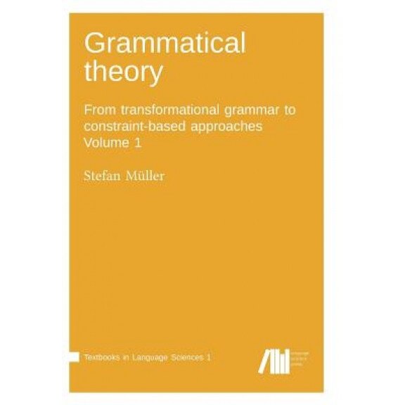 Grammatical Theory Vol. 1, Stefan Mueller (Author)