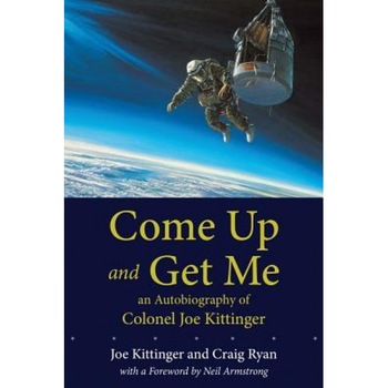 Come Up and Get Me: An Autobiography of Colonel Joe Kittinger, Joe Kittinger (Author) Come Up and Get Me: An Autobiography of Colonel Joe Kittinger, Joe Kittinger (Author)