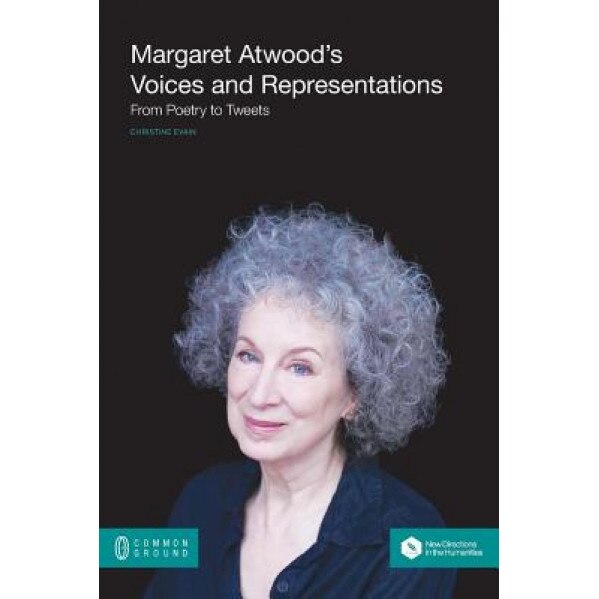 Margaret Atwood's Voices and Representations: From Poetry to Tweets, Christine Evain (Author)