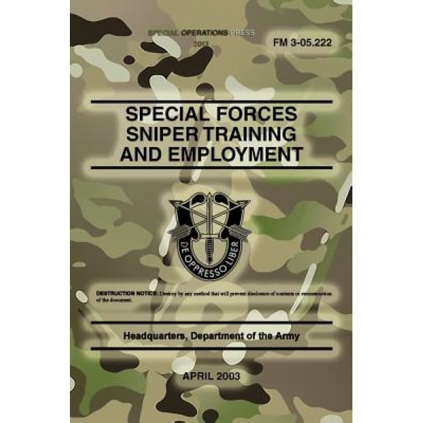 FM 3-05.222 Special Forces Sniper Training and Employment: April 2003, Headquarters Department of The Army (Author)