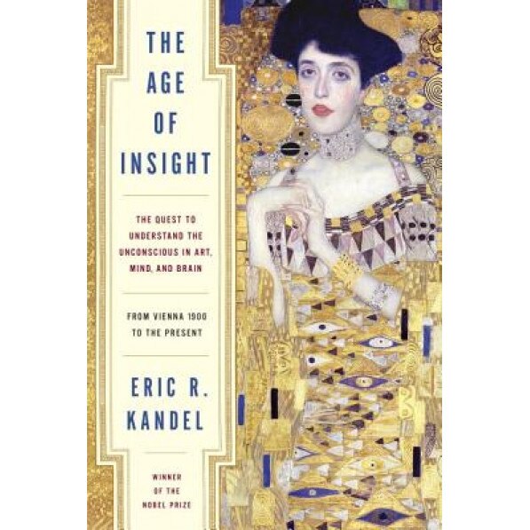 The Age of Insight: The Quest to Understand the Unconscious in Art, Mind, and Brain, from Vienna 1900 to the Present - Eric Kandel (Author)