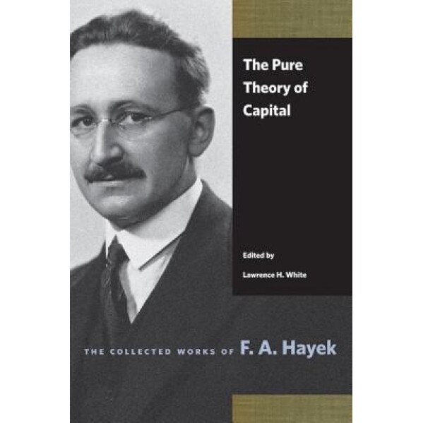 The Pure Theory of Capital - Friedrich A. Von Hayek (Author)