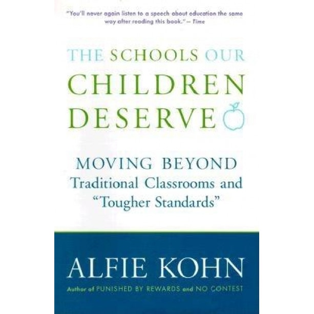 The Schools Our Children Deserve: Moving Beyond Traditional Classrooms and 