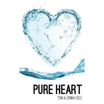 Pure Heart: Restoration of the Heart Through the Beatitudes, Tom Cole (Author) Pure Heart: Restoration of the Heart Through the Beatitudes, Tom Cole (Author)