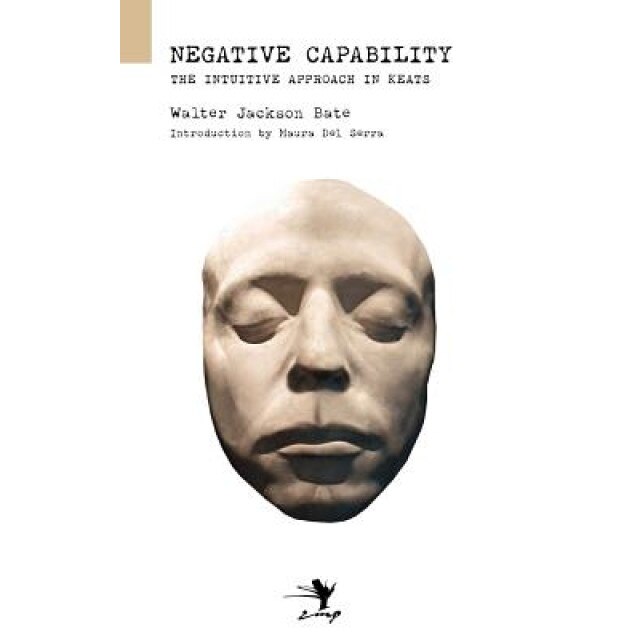 Negative Capability: On the Intuitive Approach in Keats, Walter Jackson Bate (Author)