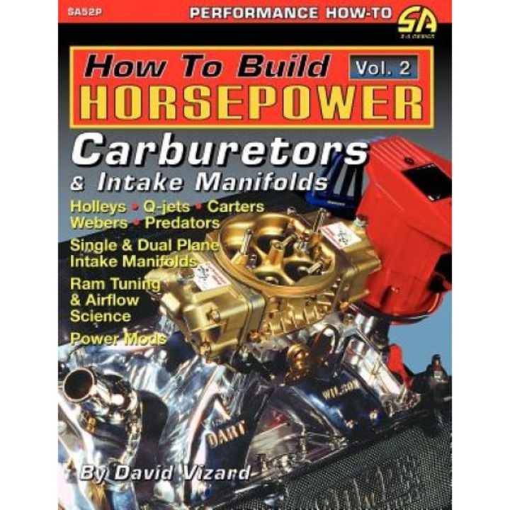 How to Build Horsepower, Volume 2: Carburetors and Intake Manifolds, David Vizard (Author)