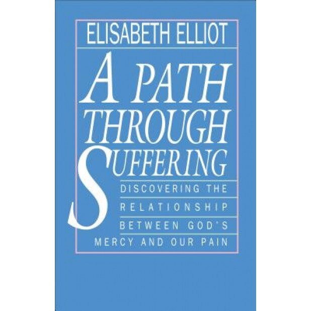 A Path Through Suffering, Elisabeth Elliot (Author)