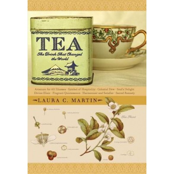 Tea: The Drink That Changed the World, Laura C. Martin