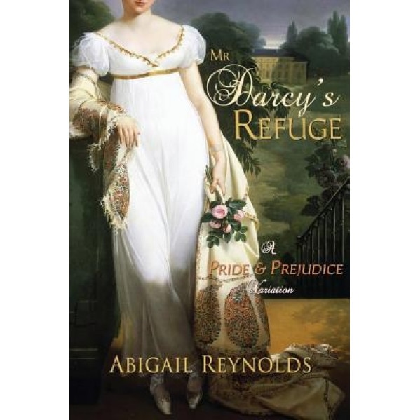 Mr. Darcy's Refuge: A Pride & Prejudice Variation, Abigail Reynolds (Author)