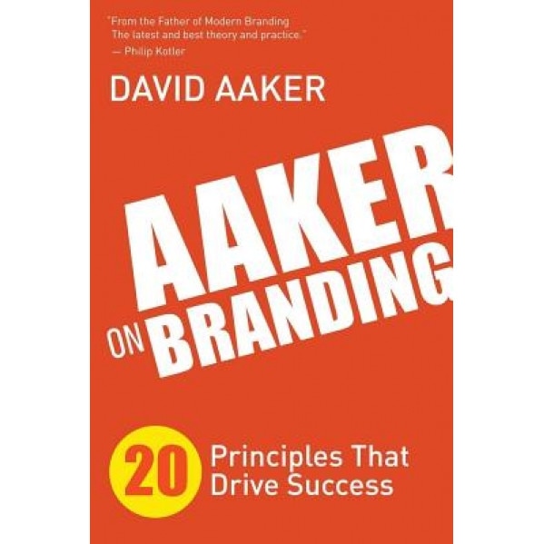 Aaker on Branding: 20 Principles That Drive Success, David Aaker (Author)