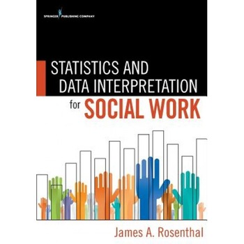 Statistics and Data Interpretation for Social Work, James Rosenthal (Author) Statistics and Data Interpretation for Social Work, James Rosenthal (Author)