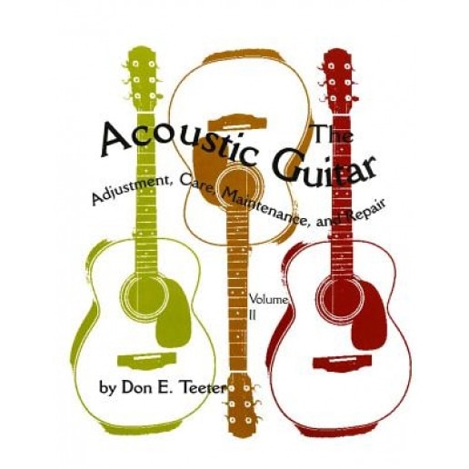 The Acoustic Guitar, Vol. II: Adjustment, Care, Maintenance, and Repair, Don E. Teeter (Author)