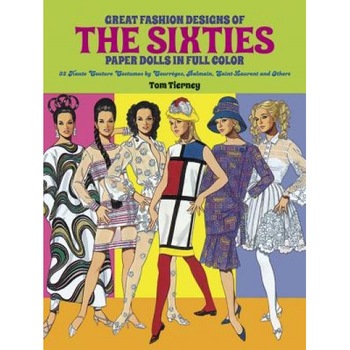 Great Fashion Designs of the Sixties Paper Dolls: 32 Haute Couture Costumes by Courreges, Balmain, Saint-Laurent and Others, Tom Tierney Great Fashion Designs of the Sixties Paper Dolls: 32 Haute Couture Costumes by Courreges, Balmain, Saint-Laurent and Others, Tom Tierney