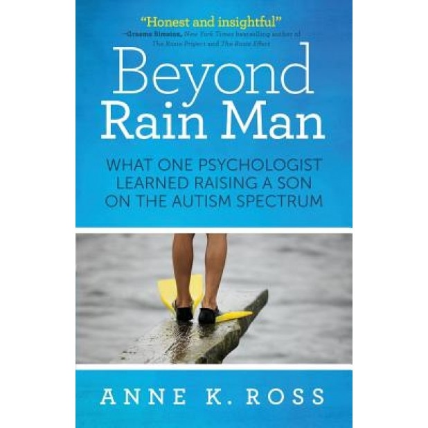 Beyond Rain Man: What One Psychologist Learned Raising a Son on the Autism Spectrum, Anne Ross (Author)
