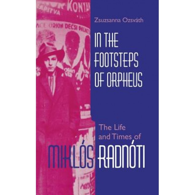 In the Footsteps of Orpheus: The Life and Times of Mikl?'s Radn Ti, Zsuzsanna Ozsvath (Author)