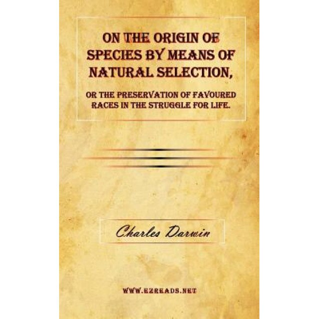 On the Origin of Species by Means of Natural Selection, or the Preservation of Favoured Races in the Struggle for Life., Charles Darwin (Author)