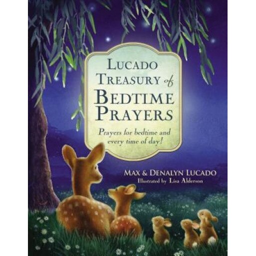 Lucado Treasury of Bedtime Prayers: Prayers for Bedtime and Every Time of Day!, Max Lucado (Author)