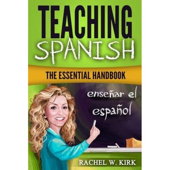 Teaching Spanish: The Essential Handbook, Dr Rachel W. Kirk (Author) Teaching Spanish: The Essential Handbook, Dr Rachel W. Kirk (Author)