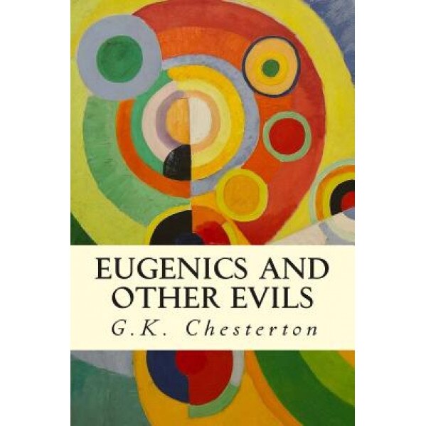 Eugenics and Other Evils, G. K. Chesterton (Author)