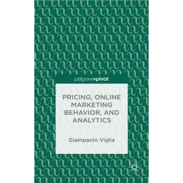 Pricing, Online Marketing Behavior, and Analytics - Giampaolo Viglia (Author)