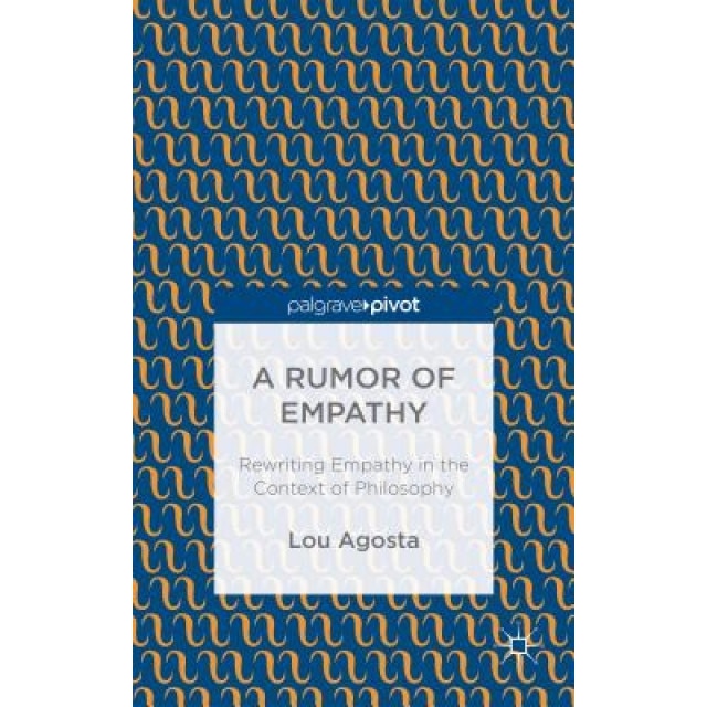 A Rumor of Empathy: Rewriting Empathy in the Context of Philosophy - Lou Agosta (Author)