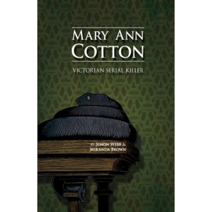 Mary Ann Cotton: Victorian Serial Killer, Simon Webb (Author)