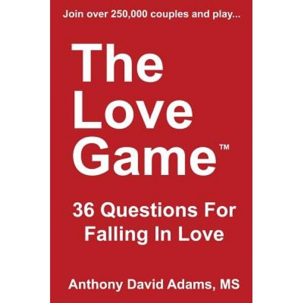 The Love Game: 36 Questions for Falling in Love, Anthony David Adams MS (Author)