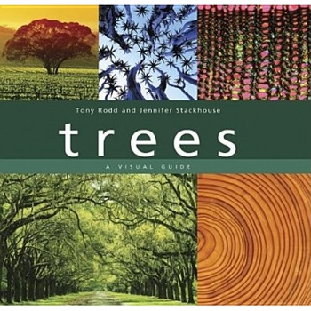 Trees: A Visual Guide, Tony Rodd, Jennifer Stackhouse Trees: A Visual Guide, Tony Rodd, Jennifer Stackhouse