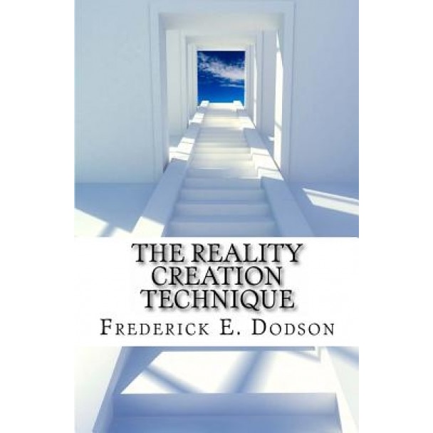 The Reality Creation Technique - Frederick E. Dodson (Author)