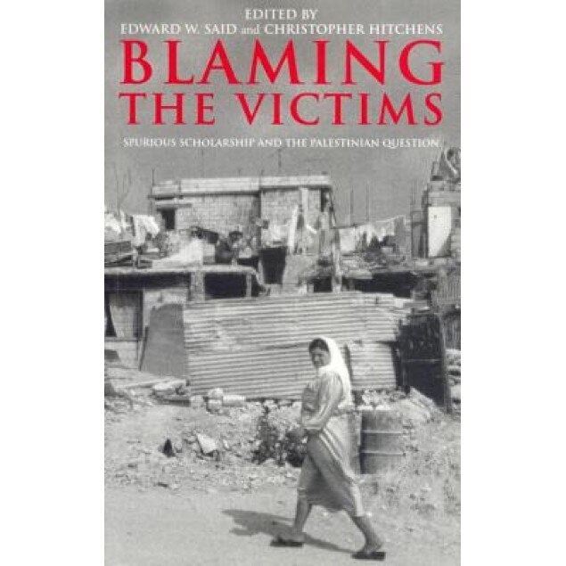 Blaming the Victims: Spurious Scholarship and the Palestinian Question,