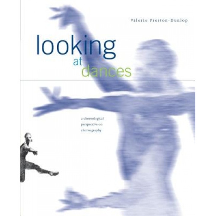 Looking at Dances: A Choreological Perspective on Choreography., Valerie Preston-Dunlop (Author)
