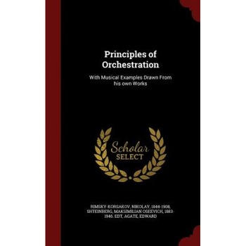 Principles of Orchestration: With Musical Examples Drawn from His Own Works, Nikolay Rimsky-Korsakov (Author) Principles of Orchestration: With Musical Examples Drawn from His Own Works, Nikolay Rimsky-Korsakov (Author)