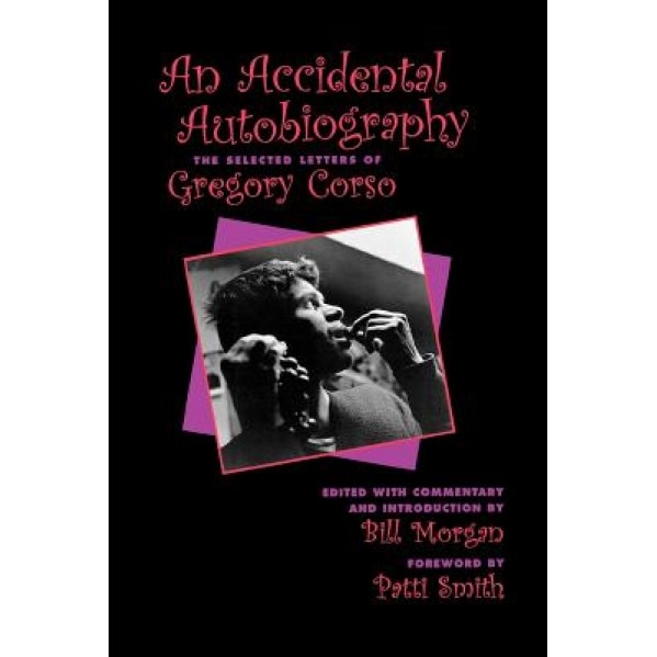 An Accidental Autobiography: The Selected Letters of Gregory Corso, Gregory Corso (Author)