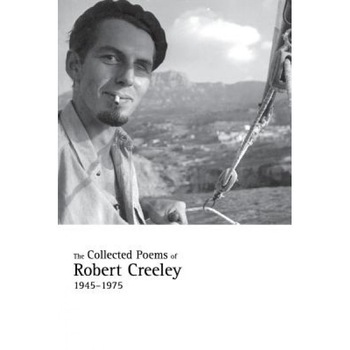 The Collected Poems of Robert Creeley, 1945-1975, Robert Creeley (Author) The Collected Poems of Robert Creeley, 1945-1975, Robert Creeley (Author)