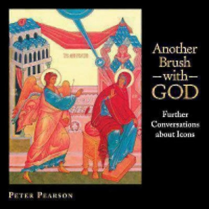 Another Brush with God: Further Conversations about Icons, Peter Pearson