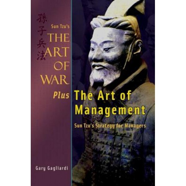 Sun Tzu's the Art of War Plus the Art of Management: Sun Tzu's Strategy for Managers - Gary Gagliardi (Author)