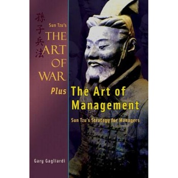 Sun Tzu's the Art of War Plus the Art of Management: Sun Tzu's Strategy for Managers - Gary Gagliardi (Author) Sun Tzu's the Art of War Plus the Art of Management: Sun Tzu's Strategy for Managers - Gary Gagliardi (Author)