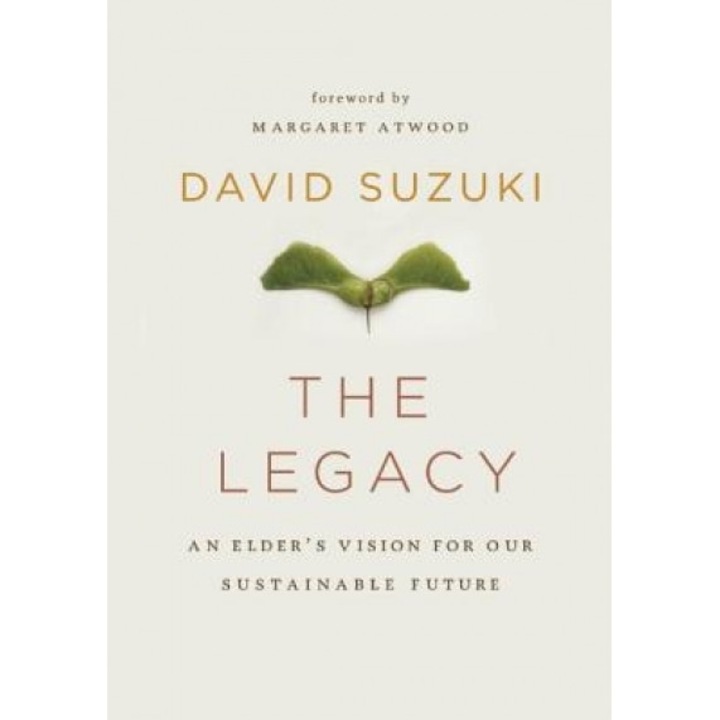 The Legacy: An Elder's Vision for Our Sustainable Future, David T. Suzuki